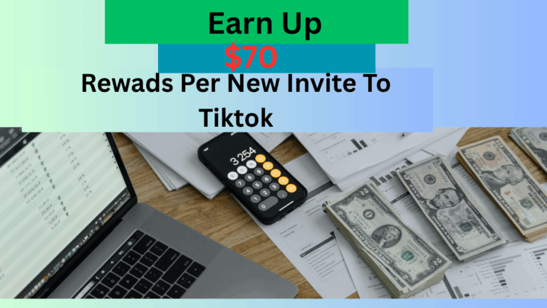 Earn Up to $70 Rewards Per New Invite to TikTok
